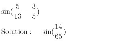 The value of sin(5/13-3/5) is -sin(14/65)